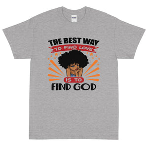 The Best Way To Find Love is To Find God T-Shirt