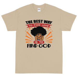 The Best Way To Find Love is To Find God T-Shirt